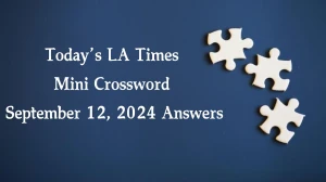 Today’s LA Times Mini Crossword September 12, 2024 Answers