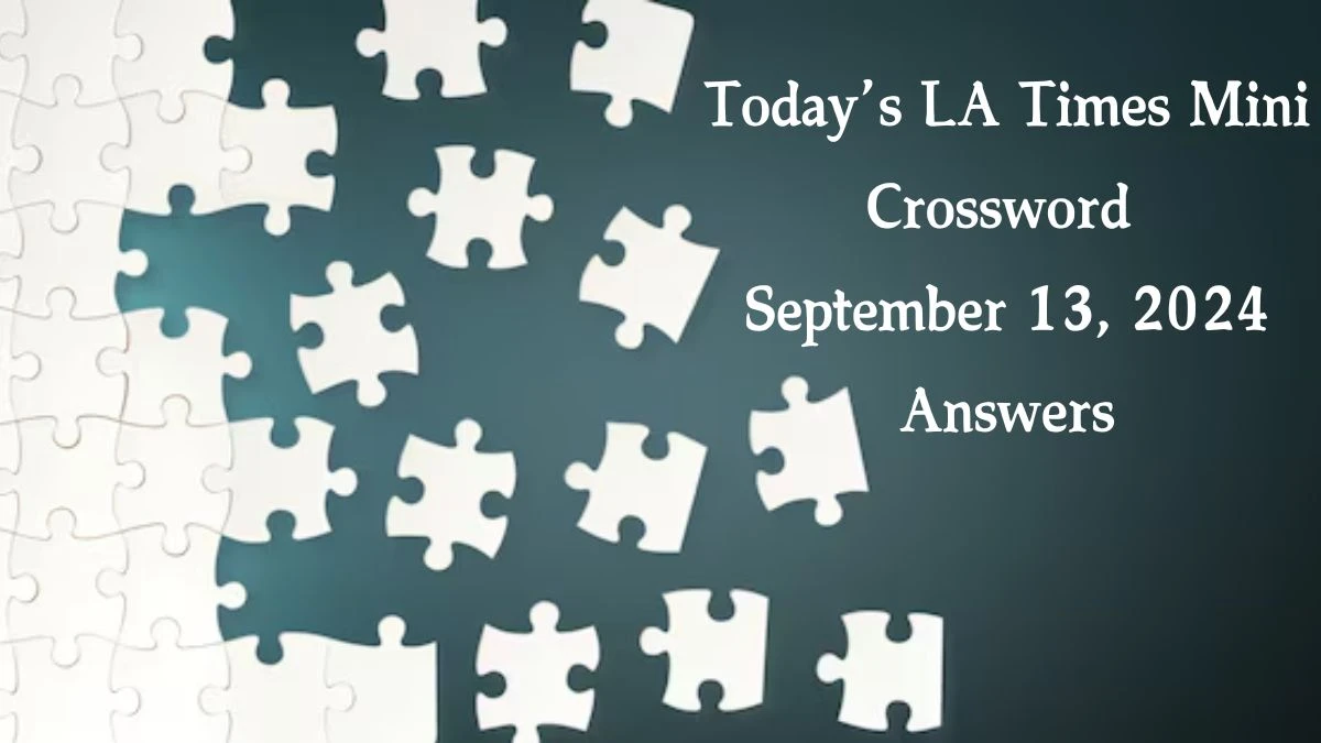 Today’s LA Times Mini Crossword September 13, 2024 Answers