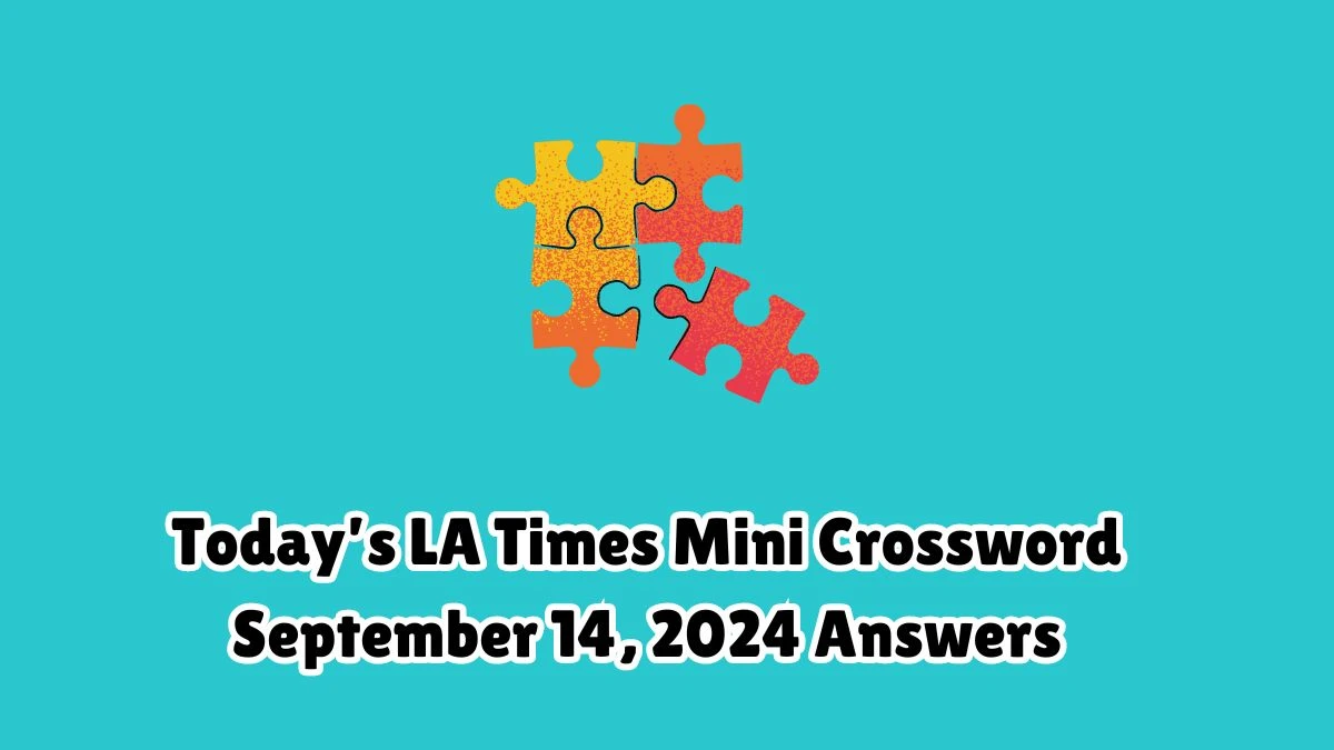 Today’s LA Times Mini Crossword September 14, 2024 Answers