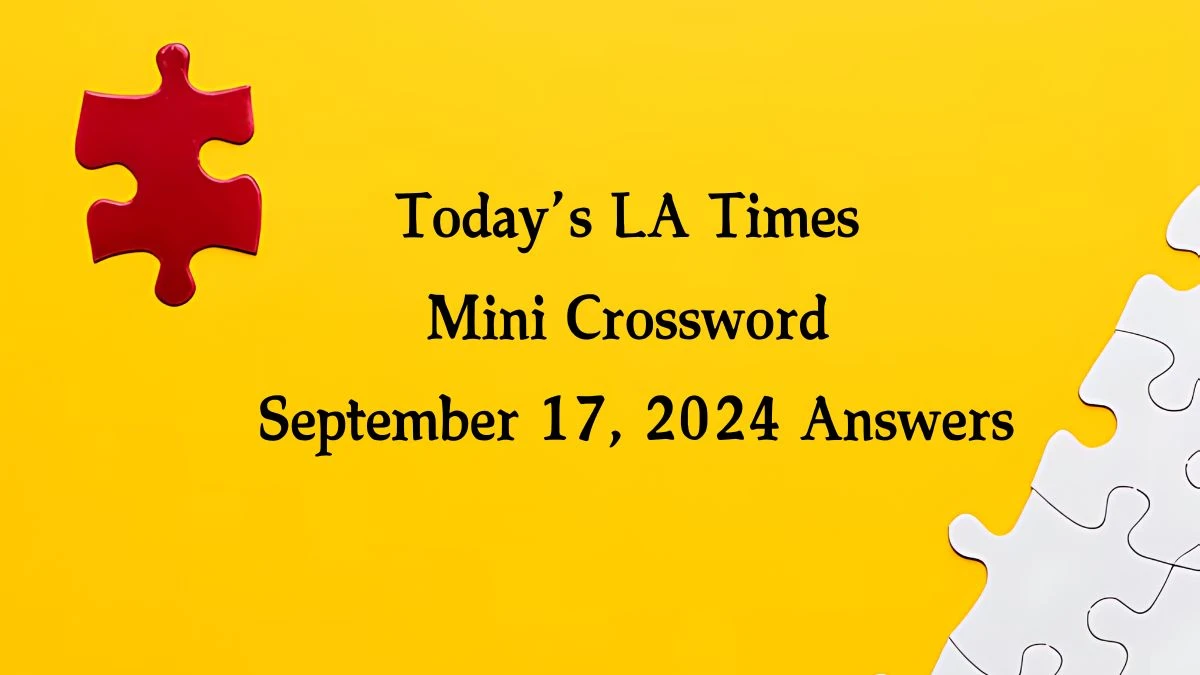 Today’s LA Times Mini Crossword September 17, 2024 Answers