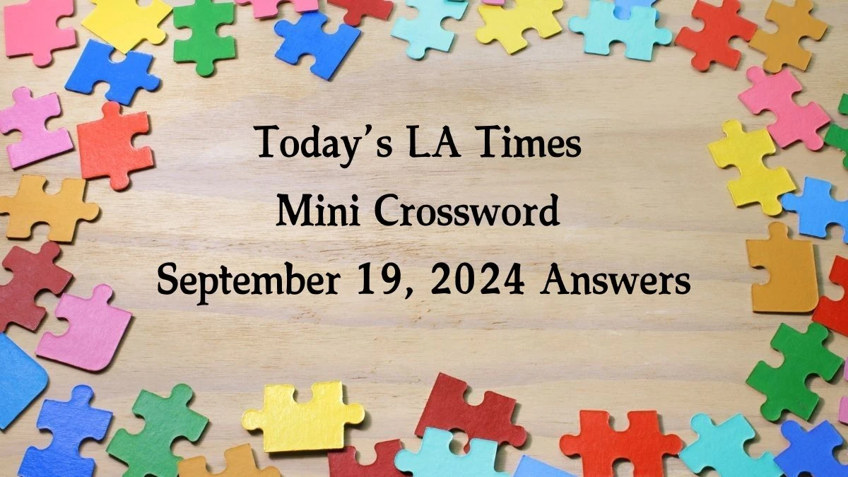 Today’s LA Times Mini Crossword September 19, 2024 Answers