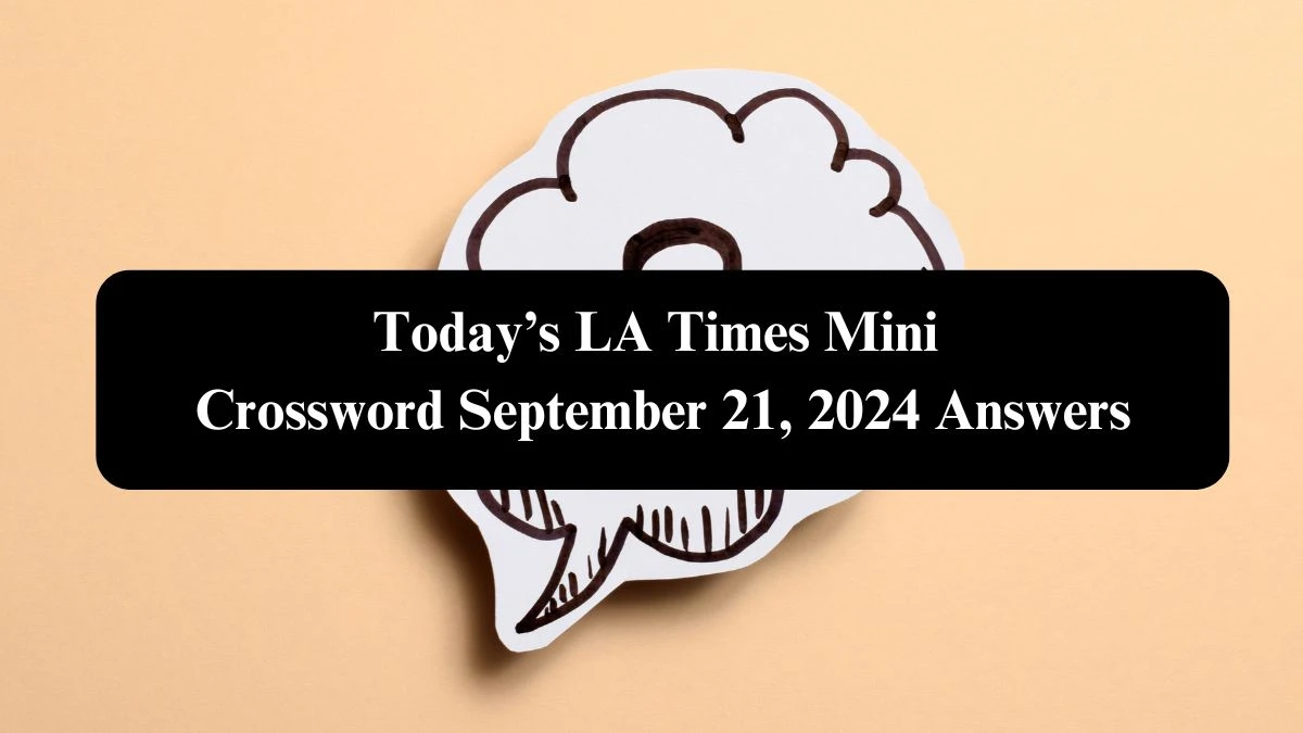 Today’s LA Times Mini Crossword September 21, 2024 Answers