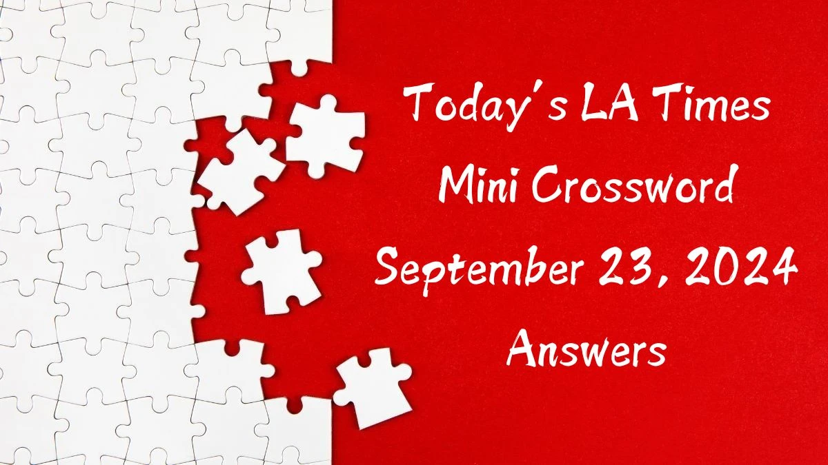 Today’s LA Times Mini Crossword September 23, 2024 Answers