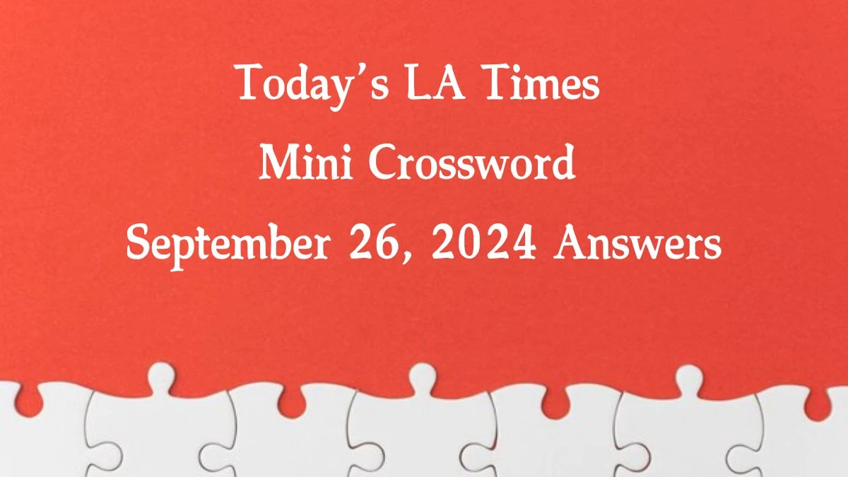 Today’s LA Times Mini Crossword September 26, 2024 Answers