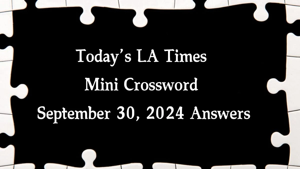 Today’s LA Times Mini Crossword September 30, 2024 Answers