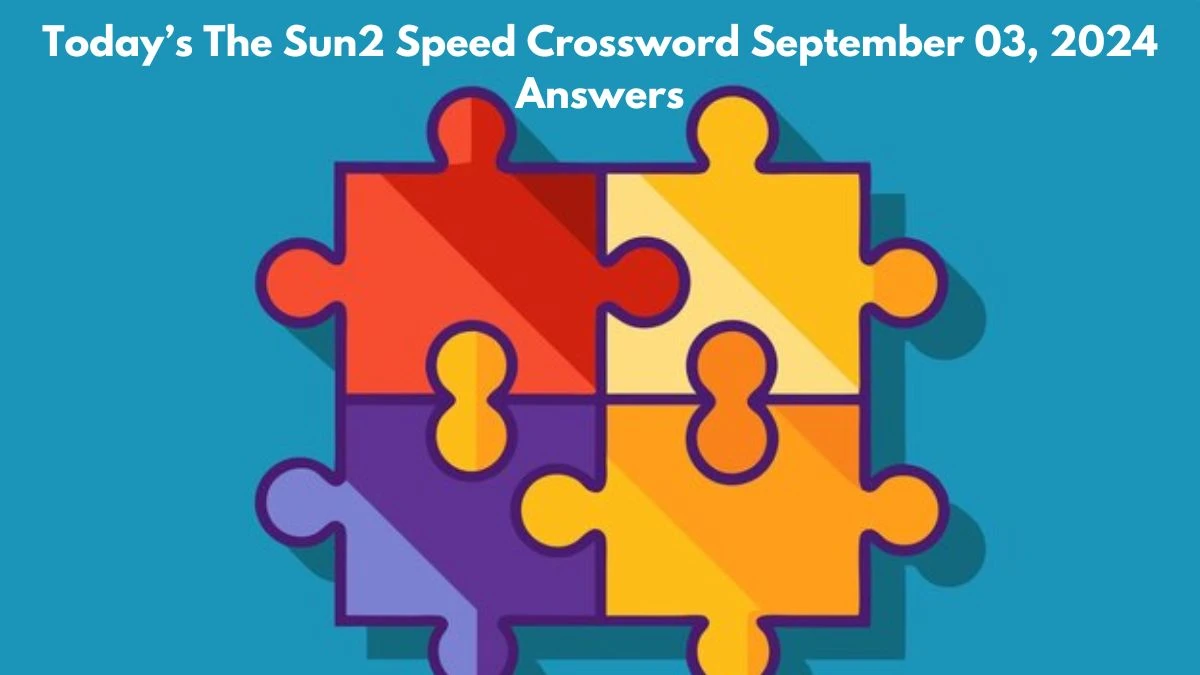 Today’s The Sun2 Speed Crossword September 03, 2024 Answers