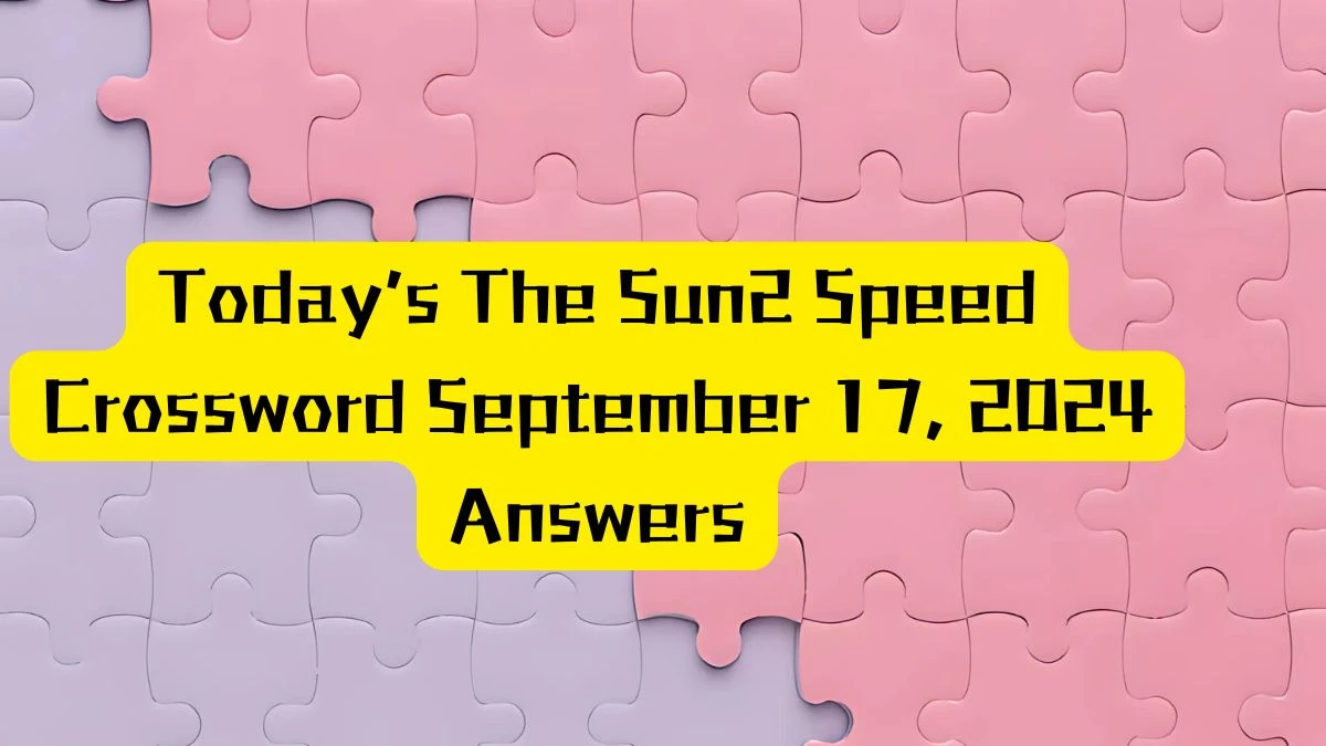 Today’s The Sun2 Speed Crossword September 17, 2024 Answers