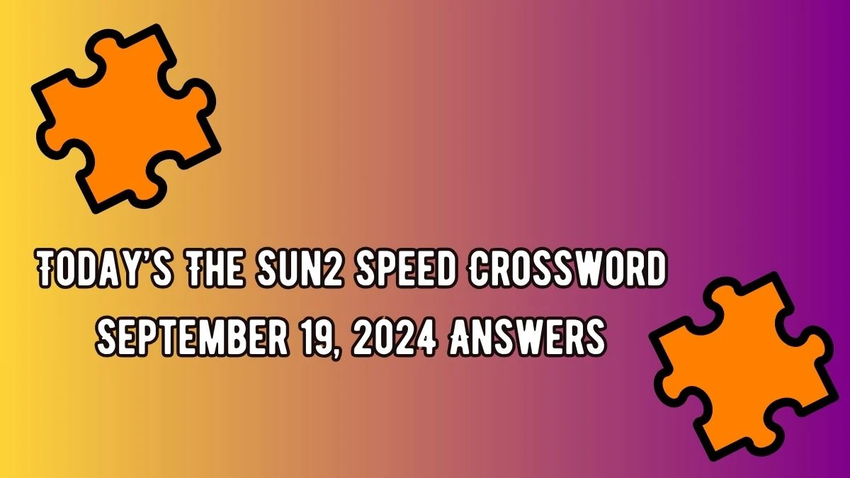 Today’s The Sun2 Speed Crossword September 19, 2024 Answers