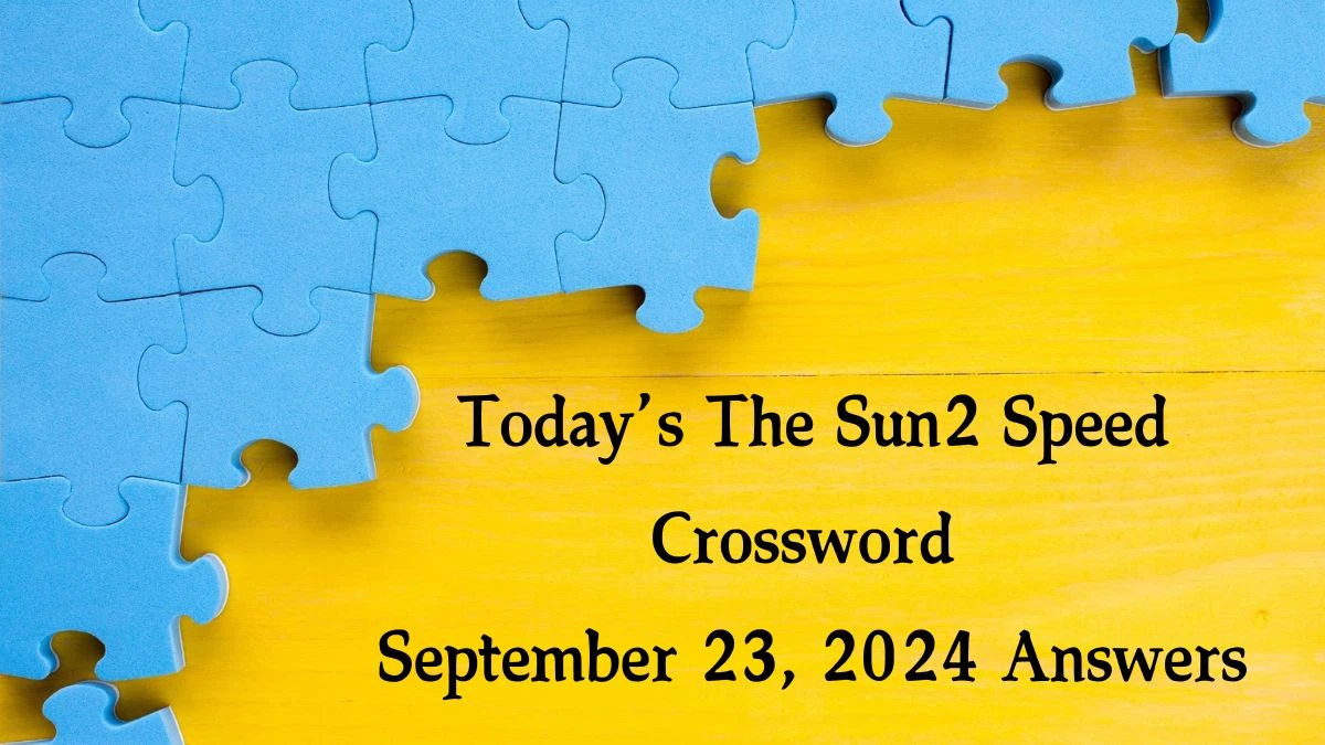 Today’s The Sun2 Speed Crossword September 23, 2024 Answers