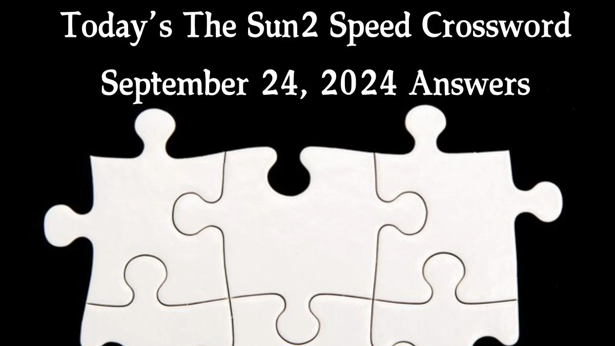 Today’s The Sun2 Speed Crossword September 24, 2024 Answers