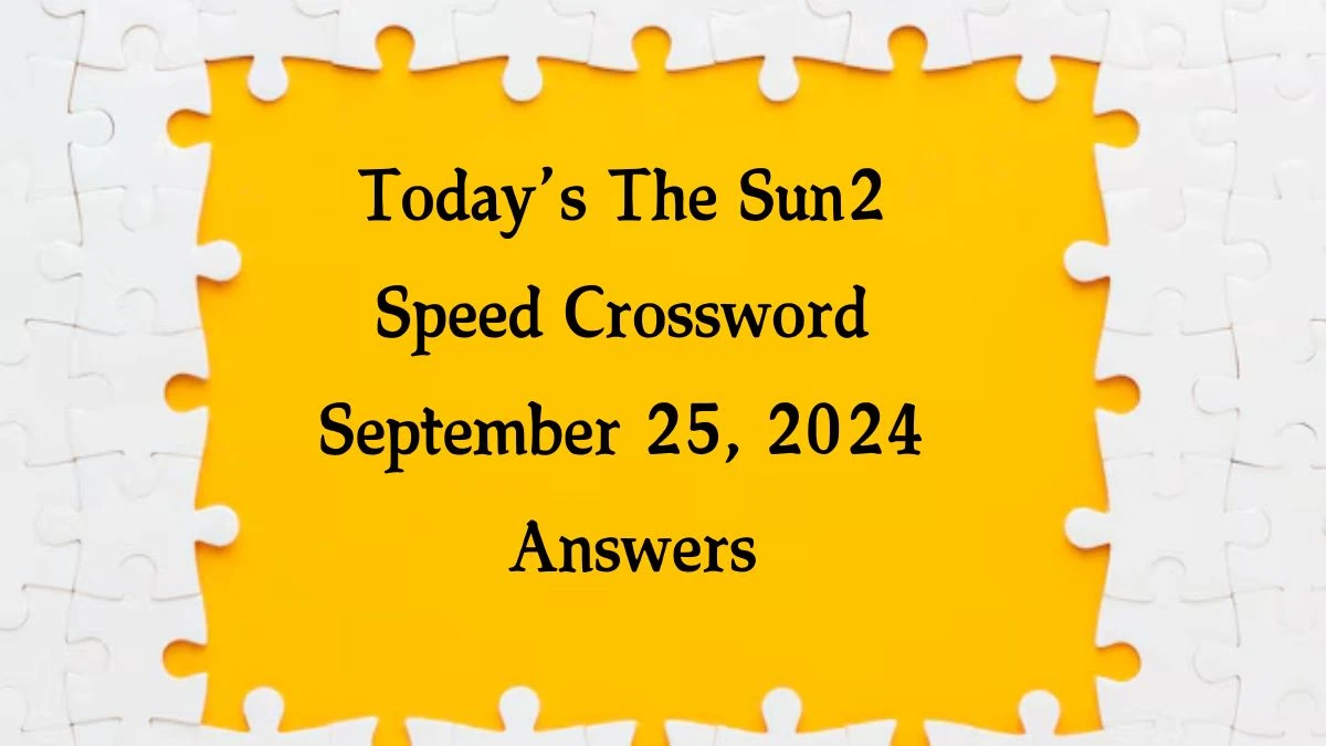 Today’s The Sun2 Speed Crossword September 25, 2024 Answers