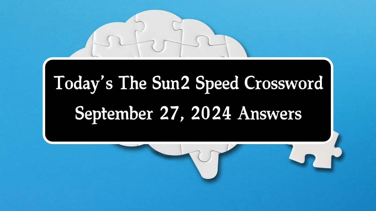 Today’s The Sun2 Speed Crossword September 27, 2024 Answers