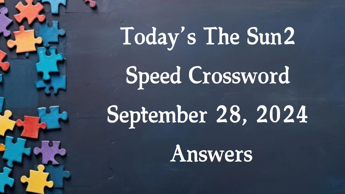 Today’s The Sun2 Speed Crossword September 28, 2024 Answers