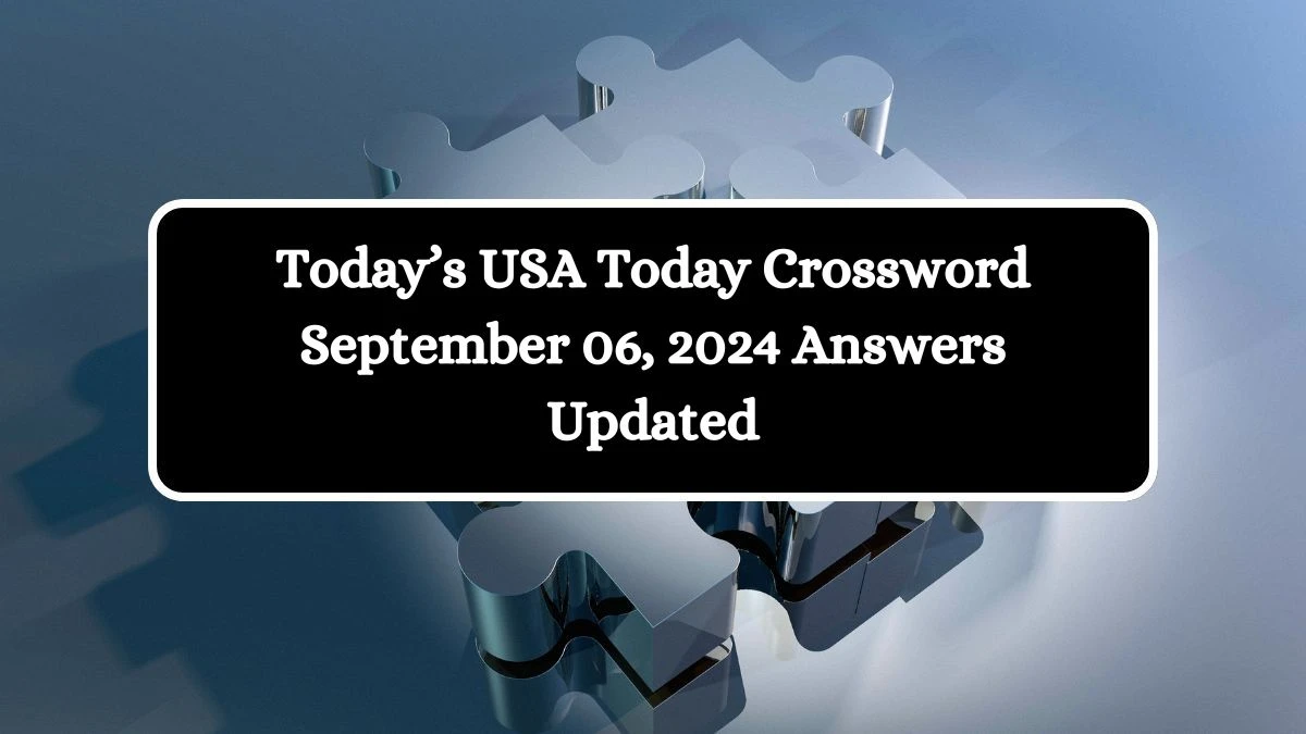 Today’s USA Today Crossword September 06, 2024 Answers Updated