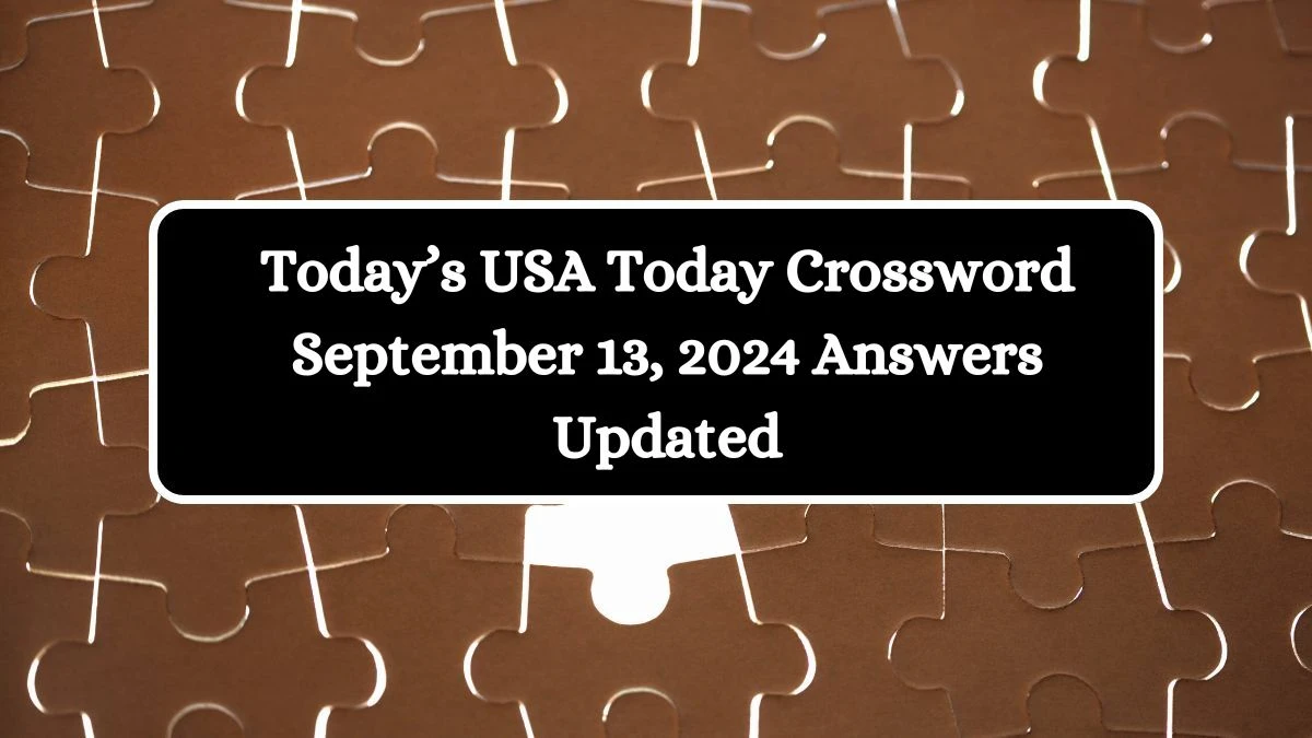 Today’s USA Today Crossword September 13, 2024 Answers Updated