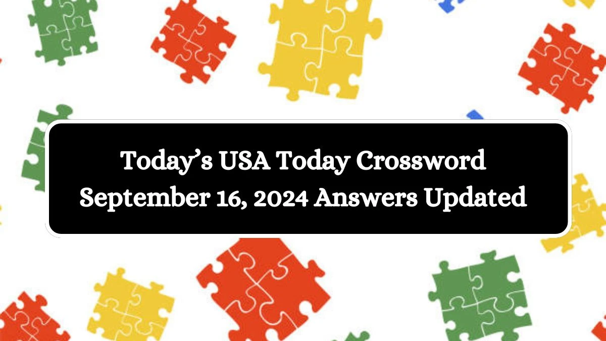 Today’s USA Today Crossword September 16, 2024 Answers Updated