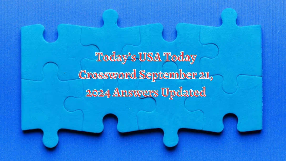 Today’s USA Today Crossword September 21, 2024 Answers Updated