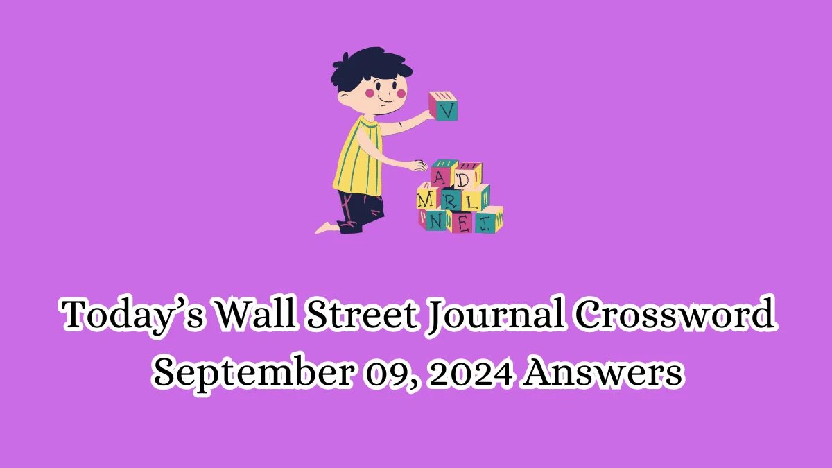 Today’s Wall Street Journal Crossword September 09, 2024 Answers