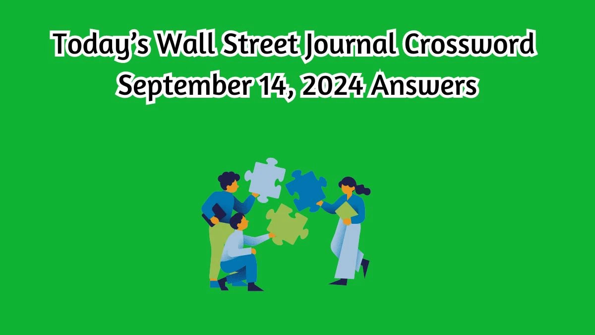 Today’s Wall Street Journal Crossword September 14, 2024 Answers