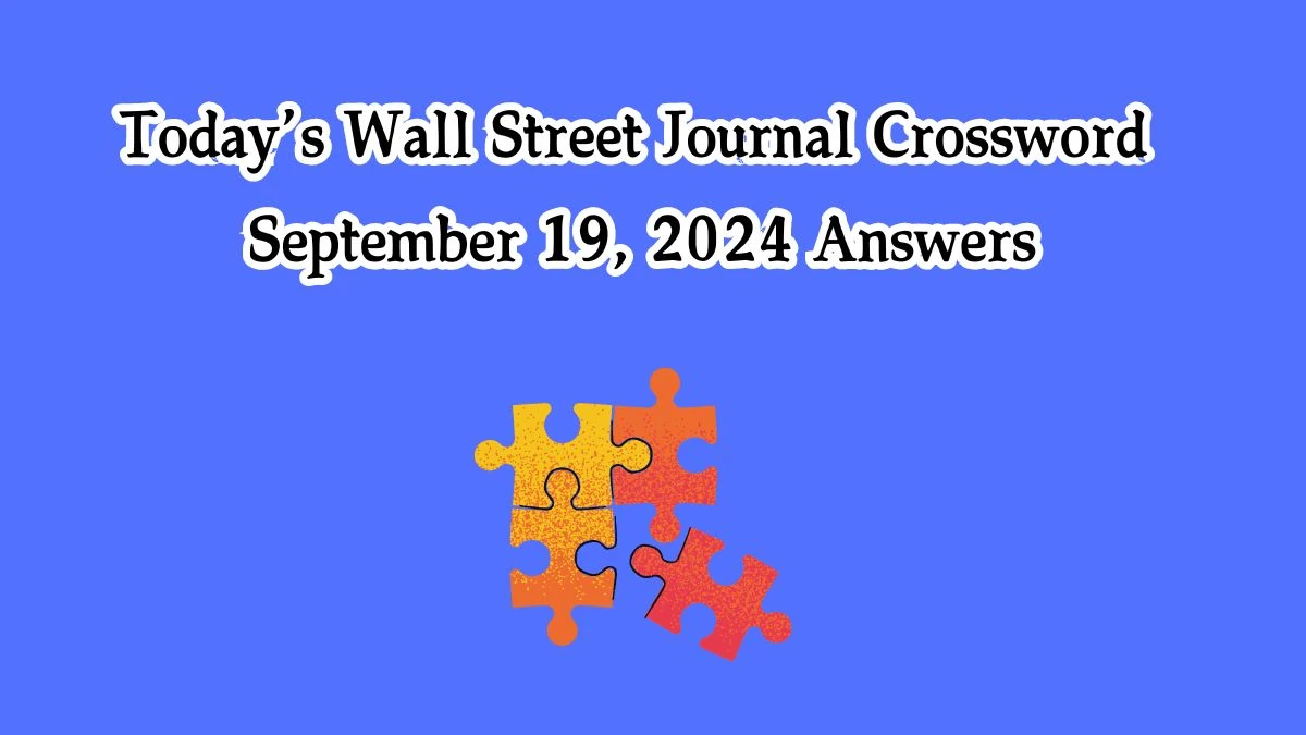 Today’s Wall Street Journal Crossword September 19, 2024 Answers