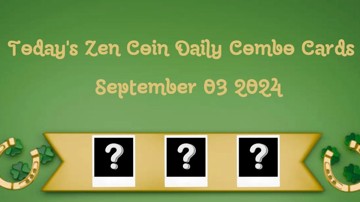 Today's Zen Coin Daily Combo Cards September 03 2024 - Seize Your Rewards Now!