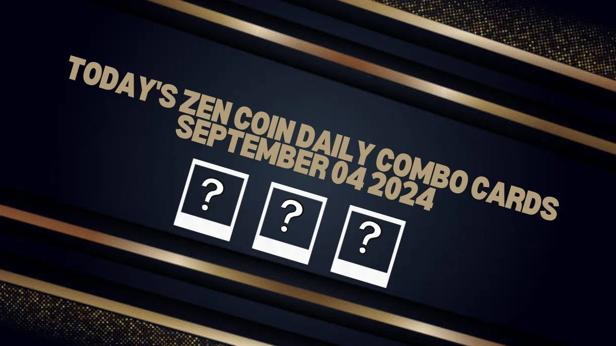 Today's Zen Coin Daily Combo Cards September 04 2024 - Seize Your Rewards Now!