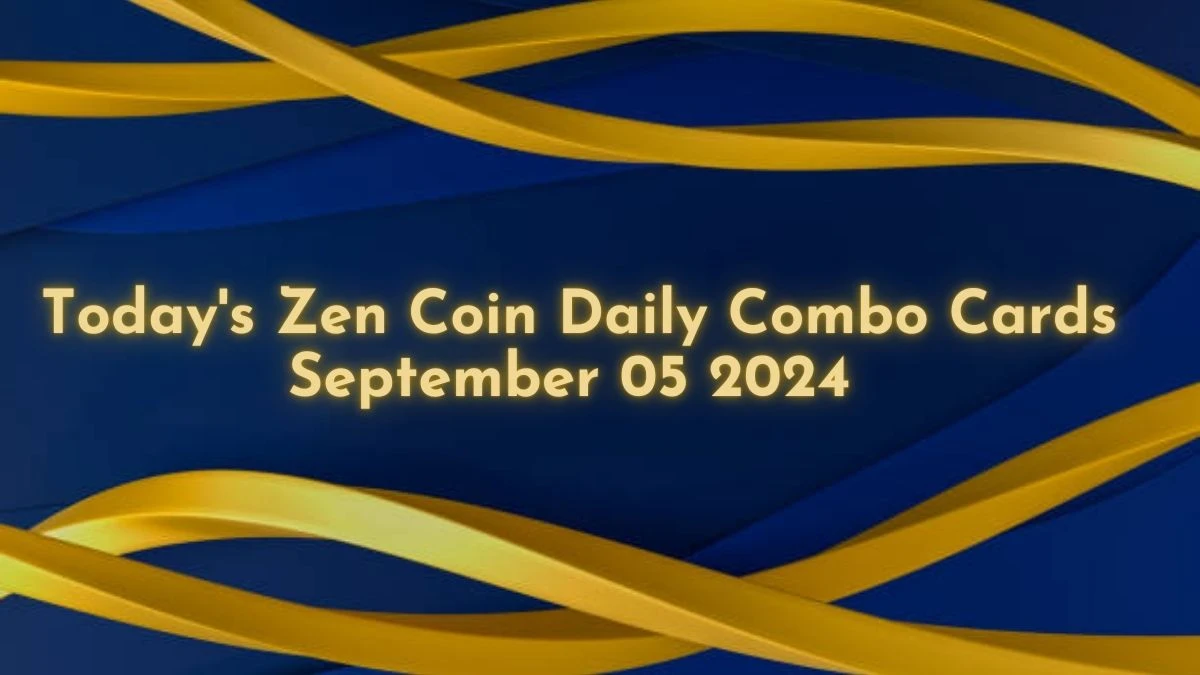 Today's Zen Coin Daily Combo Cards September 05 2024 - Seize Your Rewards Now!