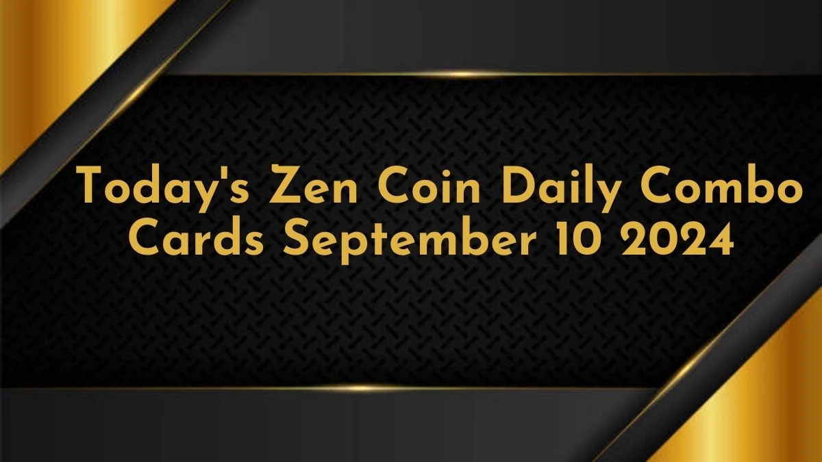 Today's Zen Coin Daily Combo Cards September 10 2024 - Seize Your Rewards Now!