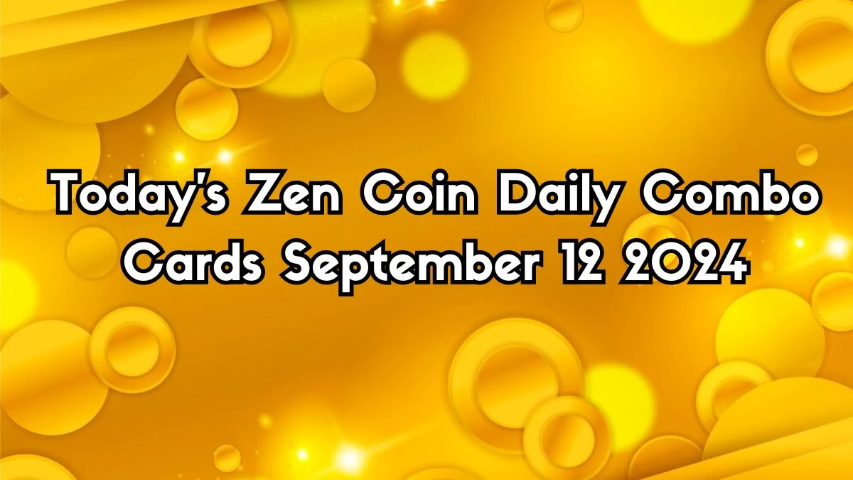 Today's Zen Coin Daily Combo Cards September 12 2024 - Seize Your Rewards Now!