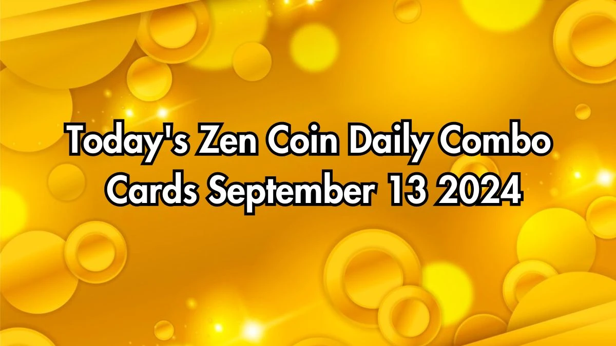 Today's Zen Coin Daily Combo Cards September 13 2024 - Seize Your Rewards Now!