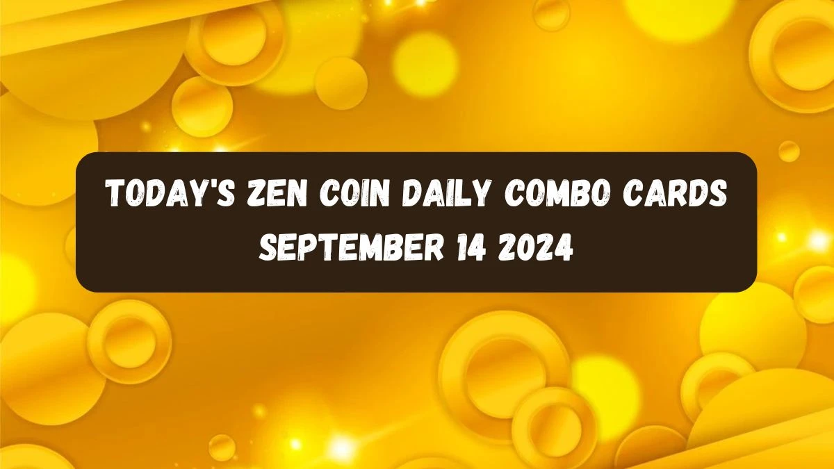 Today's Zen Coin Daily Combo Cards September 14 2024 - Seize Your Rewards Now!