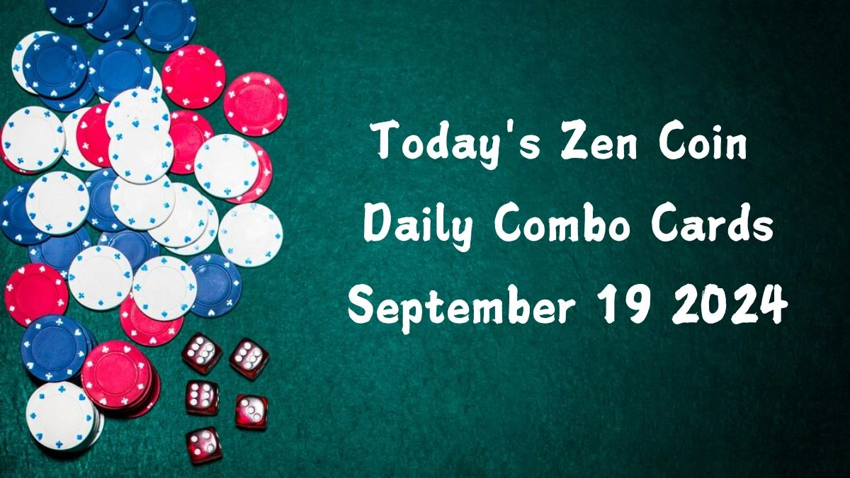 Today's Zen Coin Daily Combo Cards September 19 2024 - Seize Your Rewards Now!