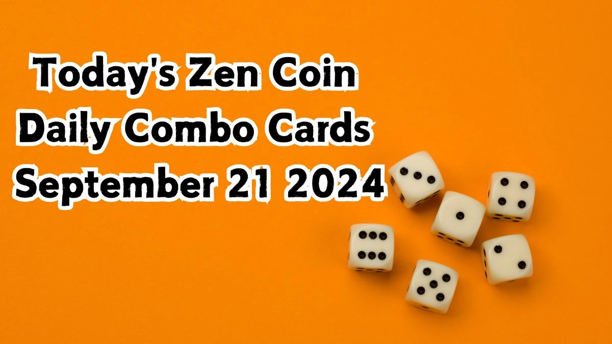 Today's Zen Coin Daily Combo Cards September 21 2024 - Seize Your Rewards Now!