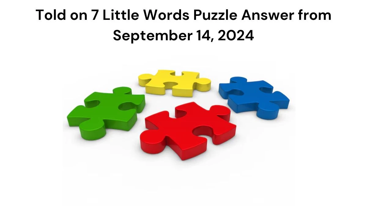 Told on 7 Little Words Puzzle Answer from September 14, 2024