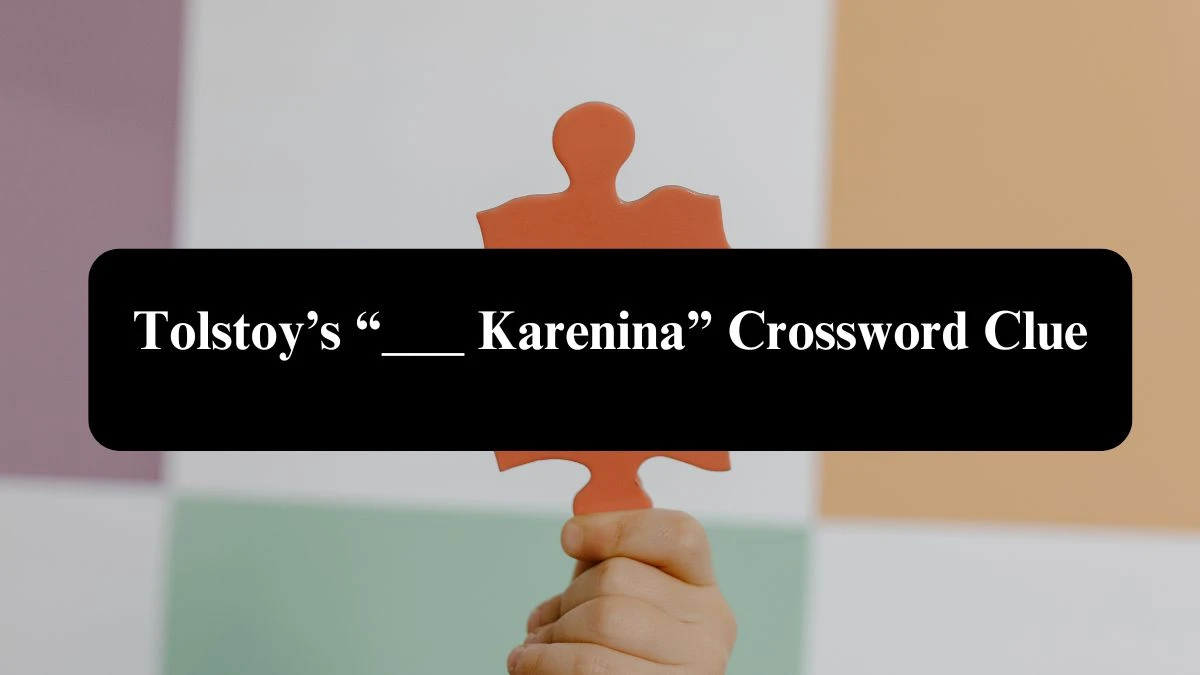 NYT Tolstoy’s “___ Karenina” Crossword Clue Puzzle Answer from September 16, 2024