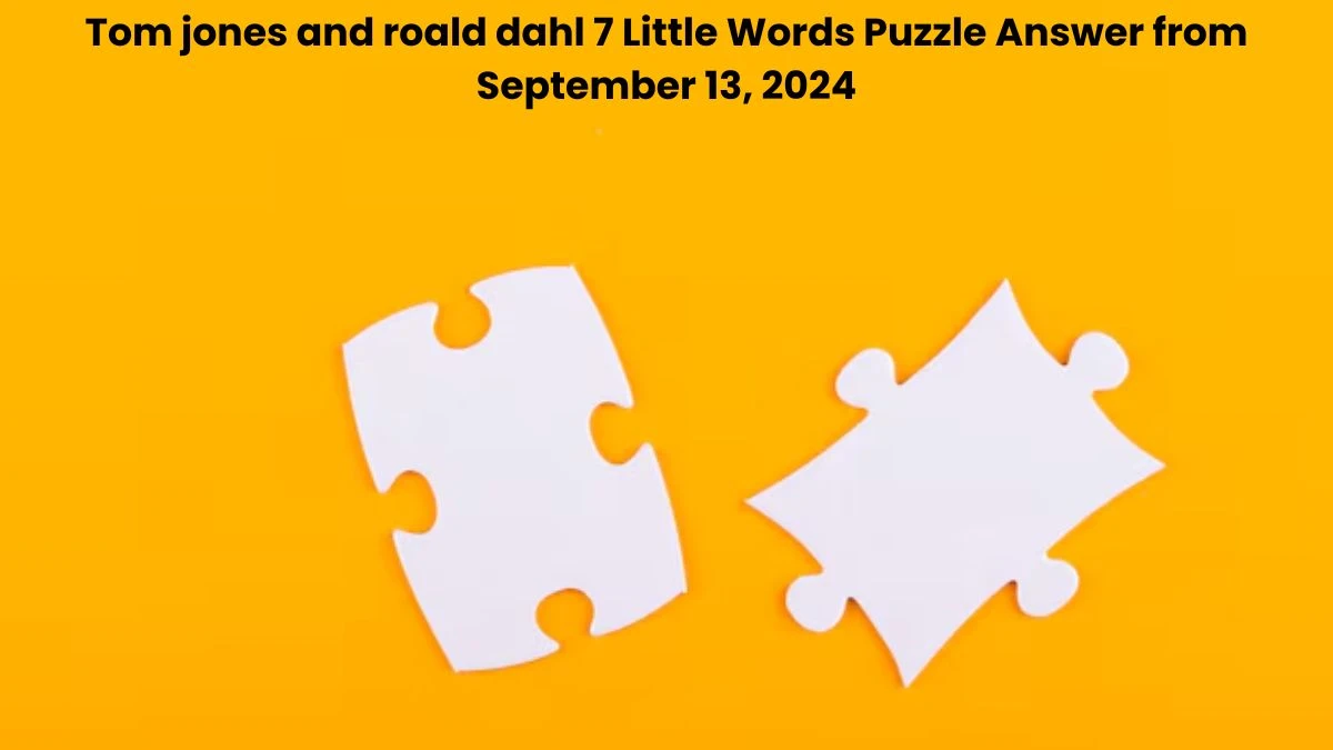 Tom jones and roald dahl 7 Little Words Puzzle Answer from September 13, 2024