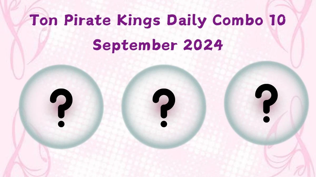 Ton Pirate Kings Daily Combo 10 September 2024