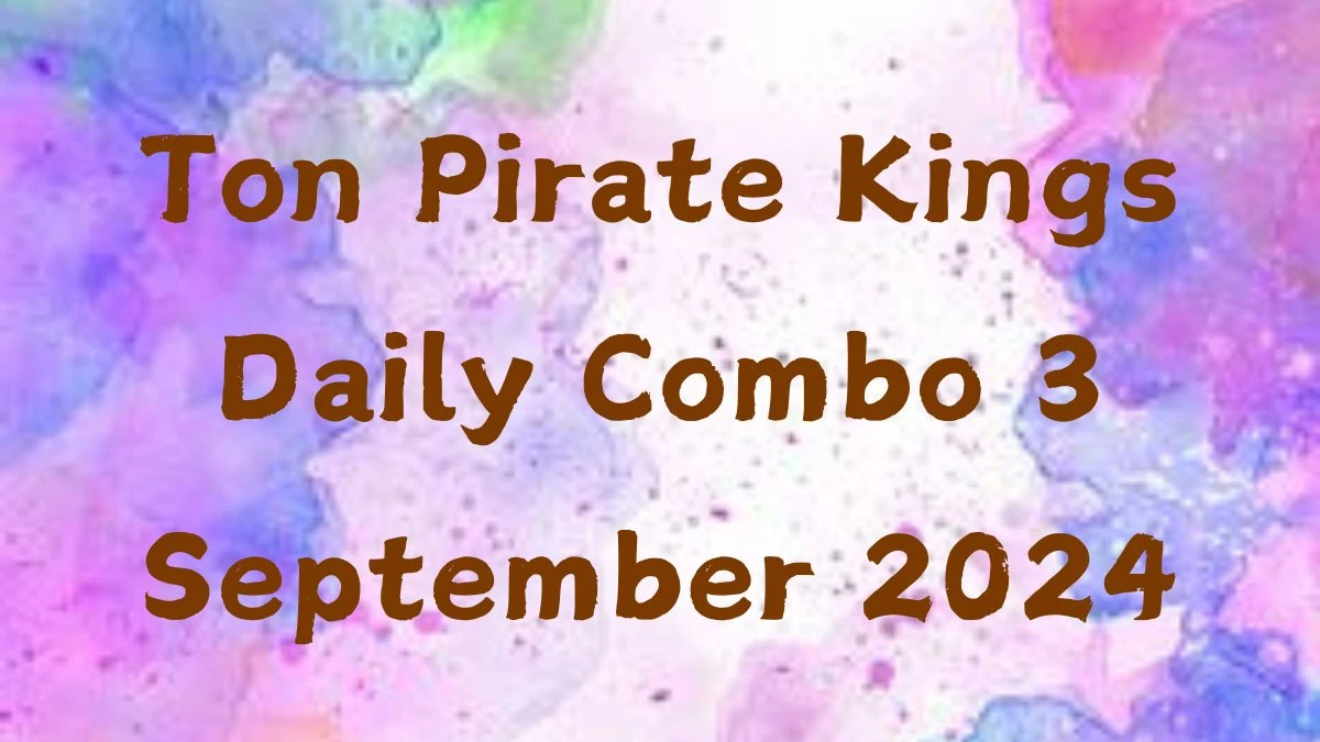 Ton Pirate Kings Daily Combo 3 September 2024