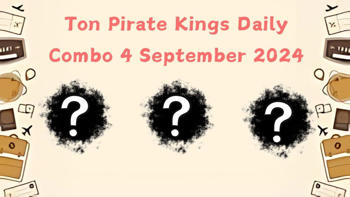 Ton Pirate Kings Daily Combo 4 September 2024