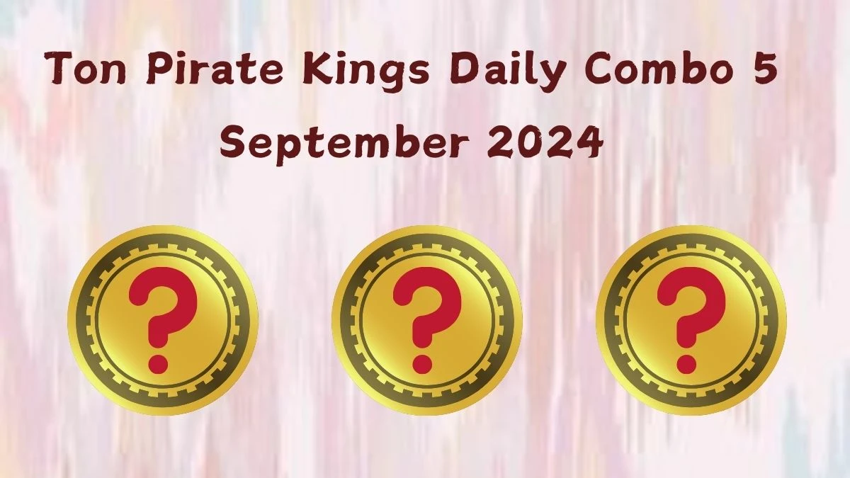 Ton Pirate Kings Daily Combo 5 September 2024