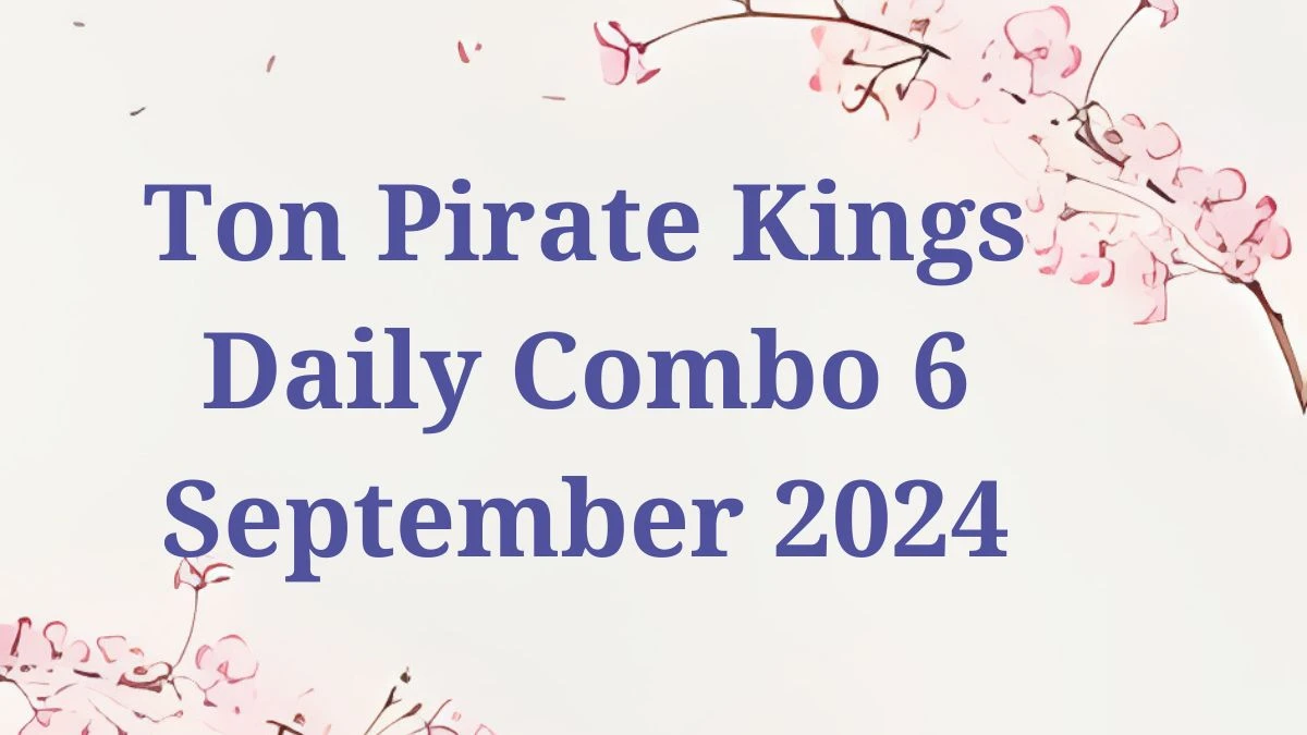 Ton Pirate Kings Daily Combo 6 September 2024