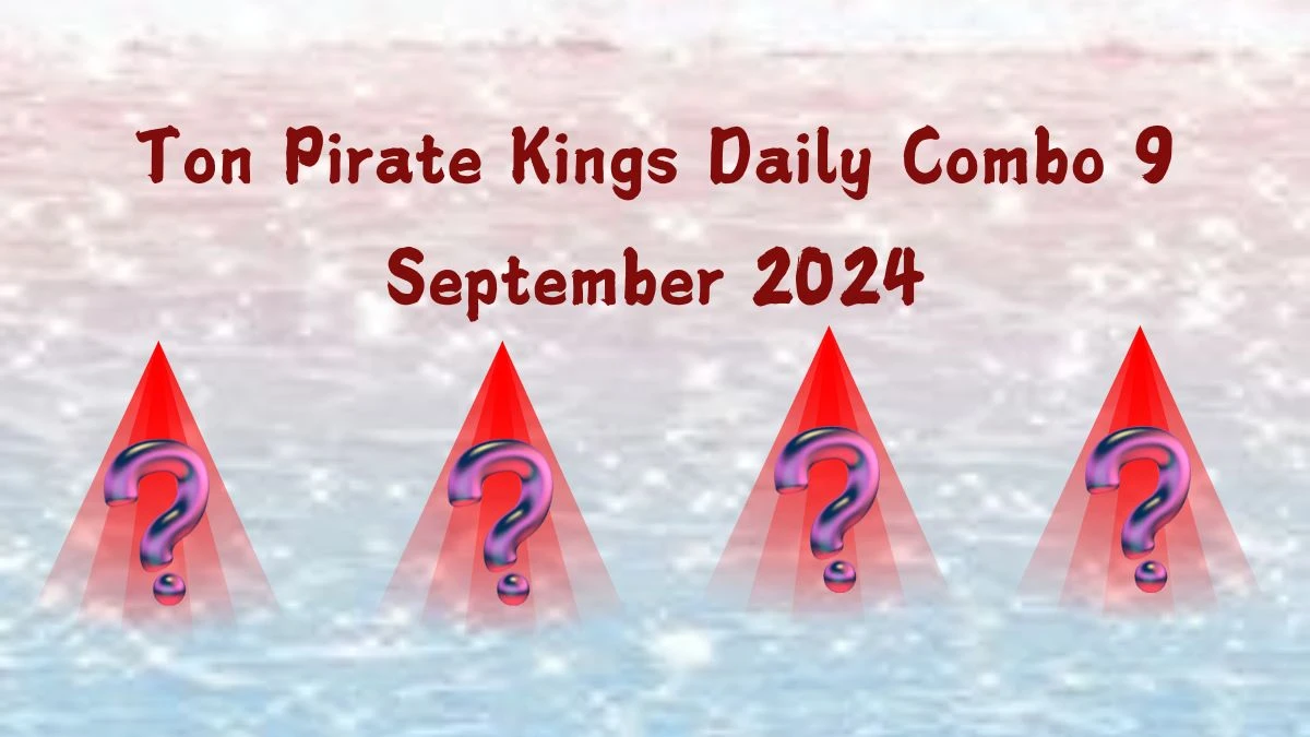 Ton Pirate Kings Daily Combo 9 September 2024