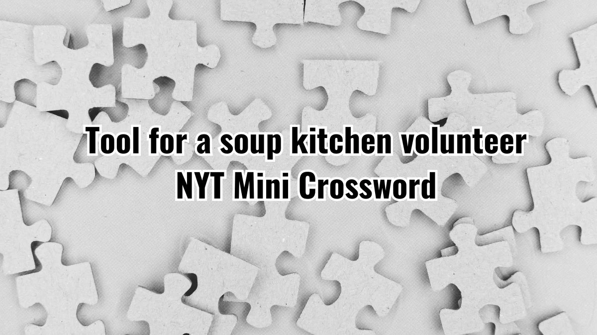 Tool for a soup kitchen volunteer NYT Crossword Clue Puzzle Answer from September 13, 2024