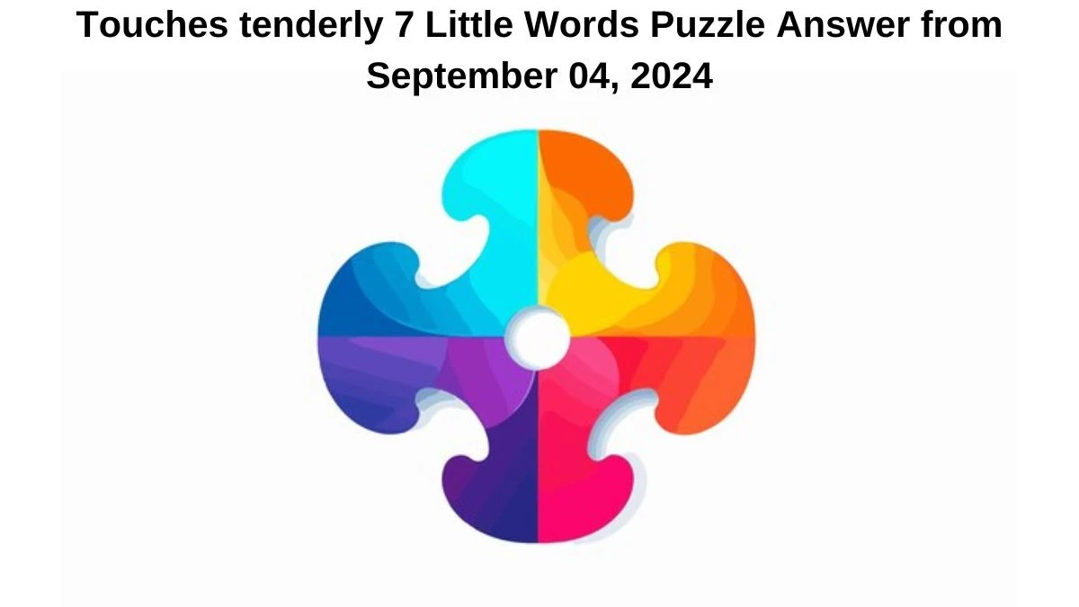 Touches tenderly 7 Little Words Puzzle Answer from September 04, 2024