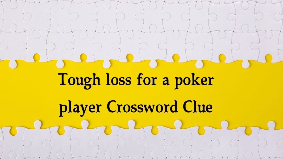 Tough loss for a poker player NYT Crossword Clue Puzzle Answer on September 27, 2024