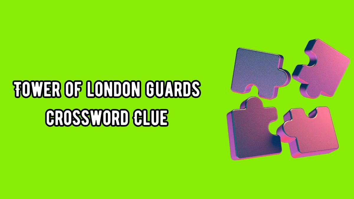 Tower of london guards 7 Little Words Puzzle Answer from September 18, 2024