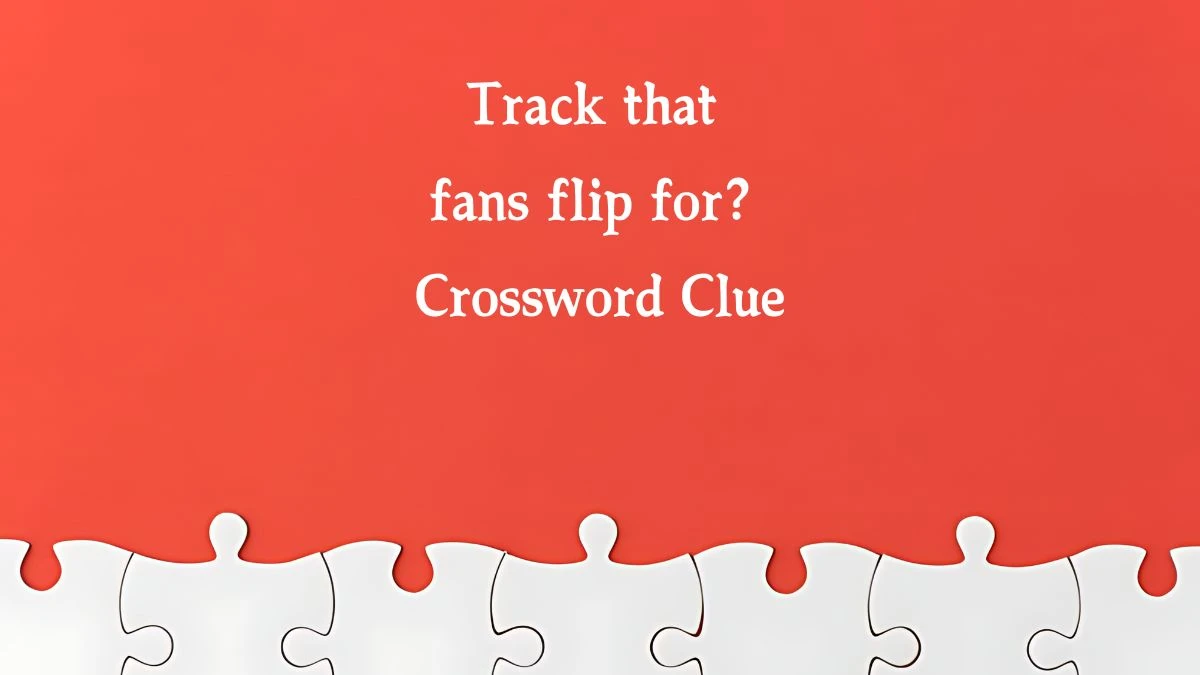 NYT Track that fans flip for? Crossword Clue Puzzle Answer from September 12, 2024