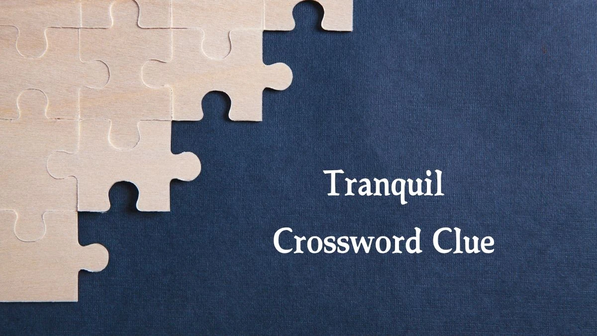 Tranquil 6 Letters Crossword Clue Puzzle Answer from September 05, 2024