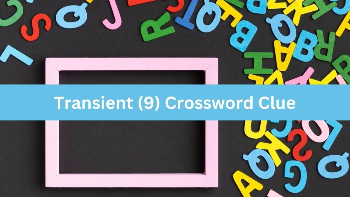 NYT Transient Crossword Clue Puzzle Answer from September 06, 2024