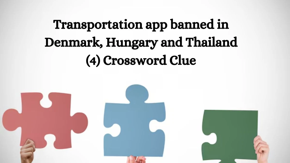 NYT Transportation app banned in Denmark, Hungary and Thailand (4) Crossword Clue Puzzle Answer from September 26, 2024